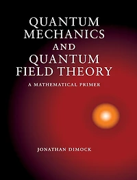 Quantum Mechanics and Field Theory: A Mathematical Primer