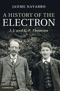 A History of the Electron: J. and G. P. Thomson