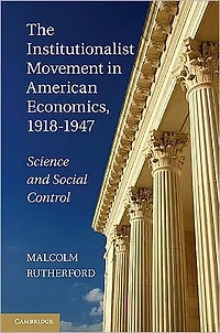 The Institutionalist Movement American Economics, 1918-1947: Science and Social Control