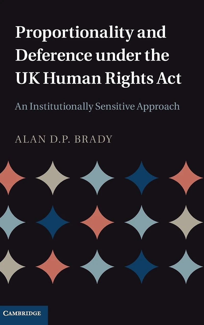 Proportionality and Deference under the UK Human Rights Act: An Institutionally Sensitive Approach