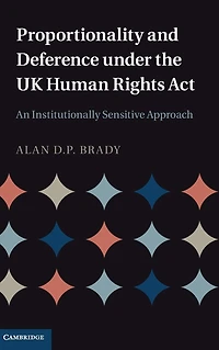 Proportionality and Deference under the UK Human Rights Act: An Institutionally Sensitive Approach