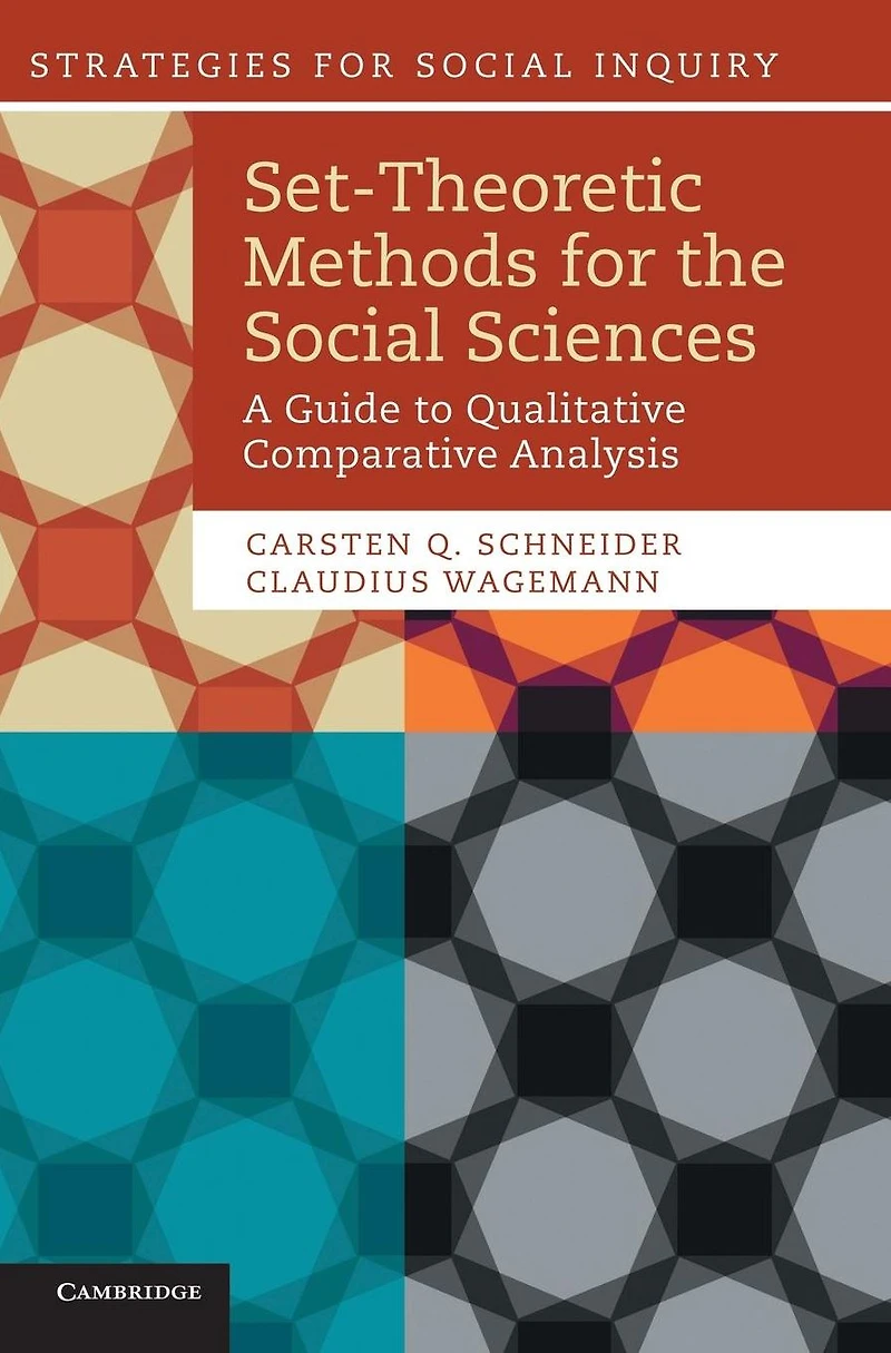 Set-Theoretic Methods for the Social Sciences: A Guide to Qualitative Comparative Analysis
