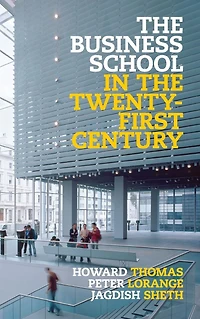 the Business School Twenty-First Century: Emergent Challenges and New Models
