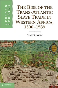 the Rise of Trans-Atlantic Slave Trade Western Africa, 1300-1589