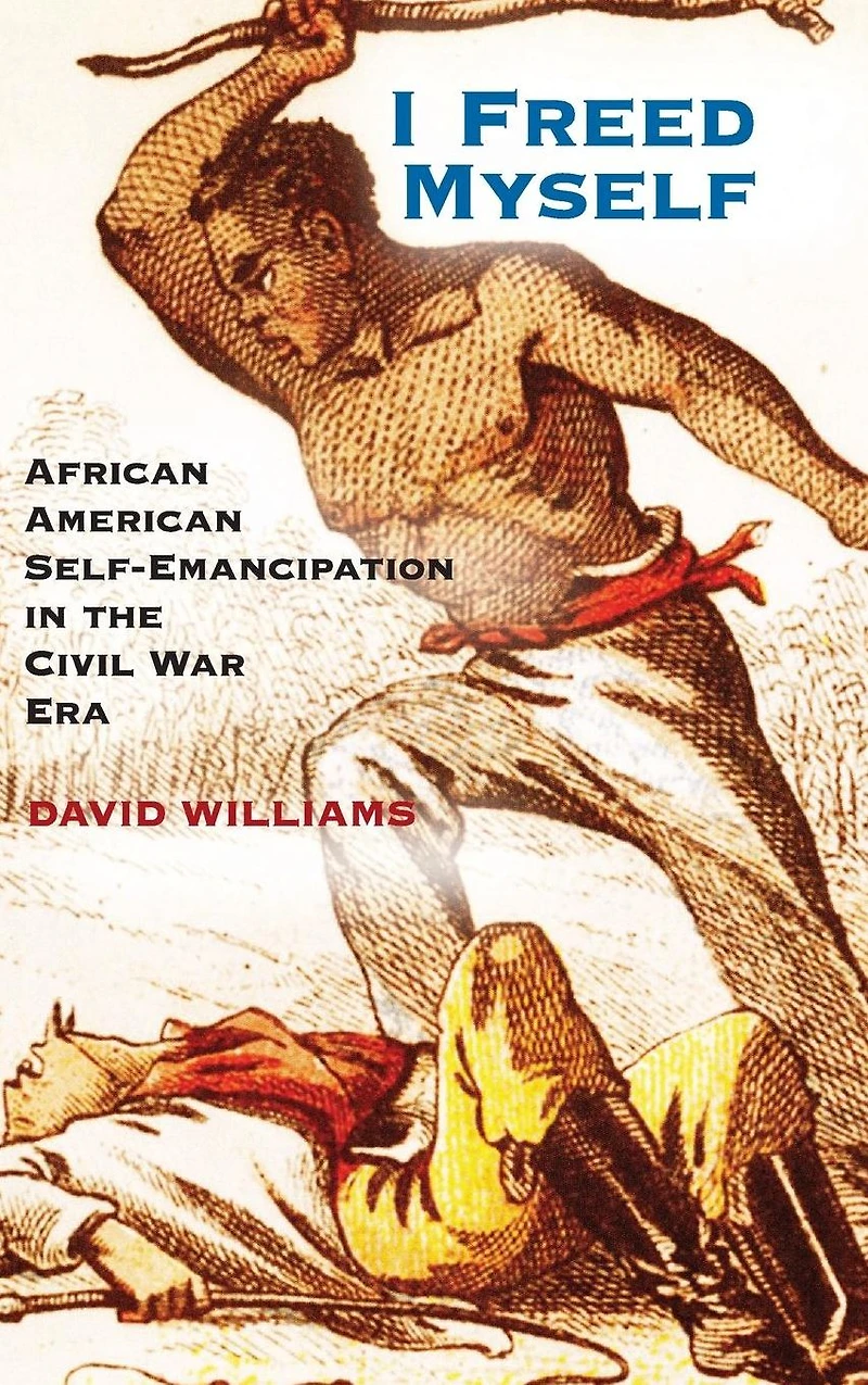 I Freed Myself: African American Self-Emancipation the Civil War Era