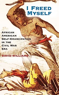I Freed Myself: African American Self-Emancipation the Civil War Era