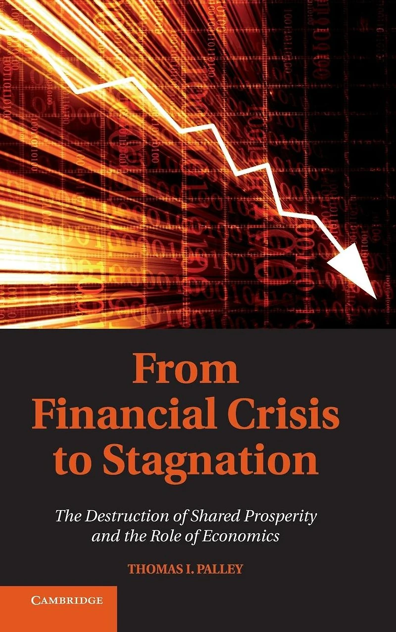 From Financial Crisis to Stagnation: the Destruction of Shared Prosperity and Role Economics
