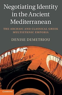 Negotiating Identity The Ancient Mediterranean: Archaic and Classical Greek Multiethnic Emporia