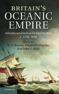 Britain's Oceanic Empire: Atlantic and Indian Ocean Worlds, c.1550-1850
