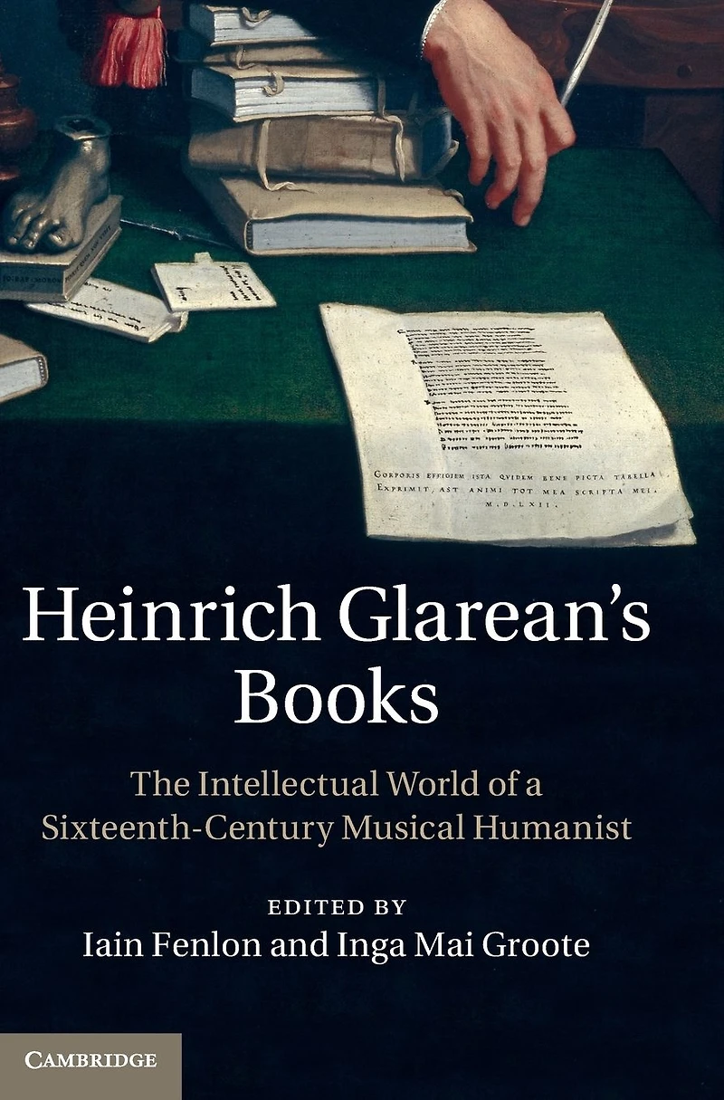 Heinrich Glarean's Books: The Intellectual World of a Sixteenth-Century Musical Humanist