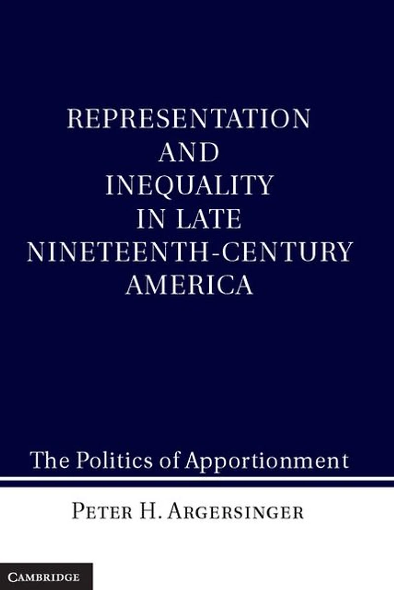 Representation and Inequality Late Nineteenth-Century America: The Politics of Apportionment
