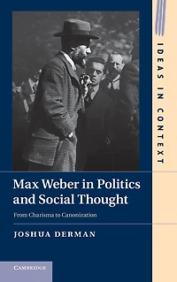 Max Weber Politics and Social Thought: From Charisma to Canonization