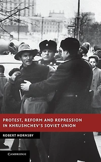 Protest, Reform and Repression Khrushchev's Soviet Union