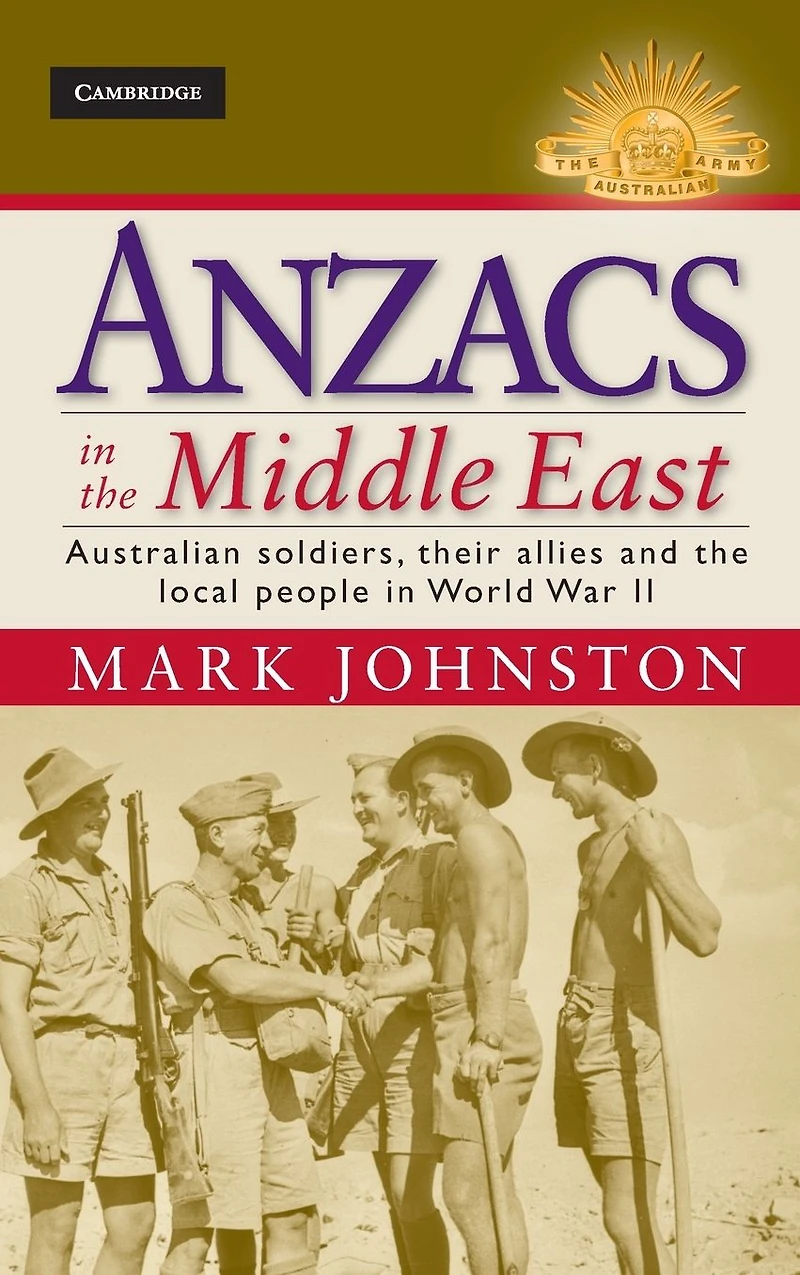 Anzacs the Middle East: Australian Soldiers, their Allies and Local People World War II
