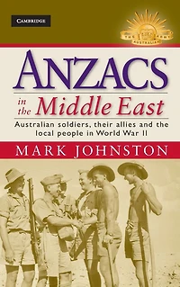 Anzacs the Middle East: Australian Soldiers, their Allies and Local People World War II