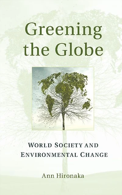 Greening the Globe: World Society and Environmental Change