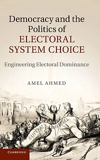 Democracy and the Politics of Electoral System Choice: Engineering Dominance