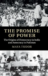 The Promise of Power: Origins Democracy India and Autocracy Pakistan