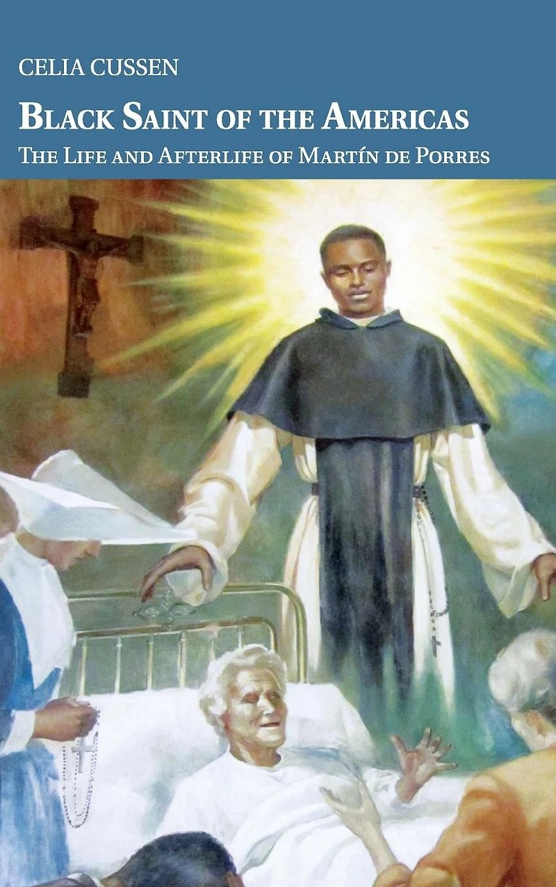 Black Saint of The Americas: Life and Afterlife Martín de Porres