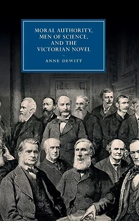 Moral Authority, Men of Science, and the Victorian Novel