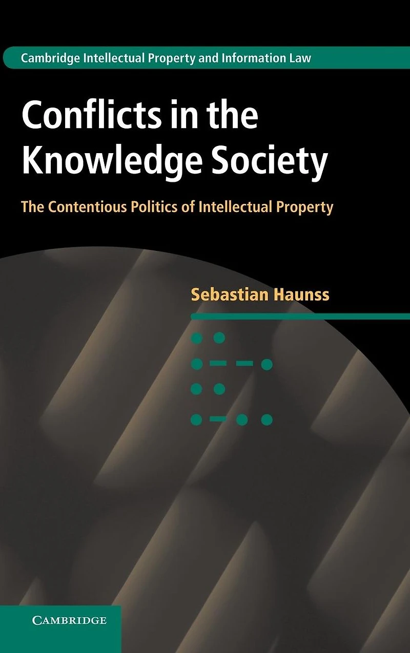 Conflicts The Knowledge Society: Contentious Politics of Intellectual Property