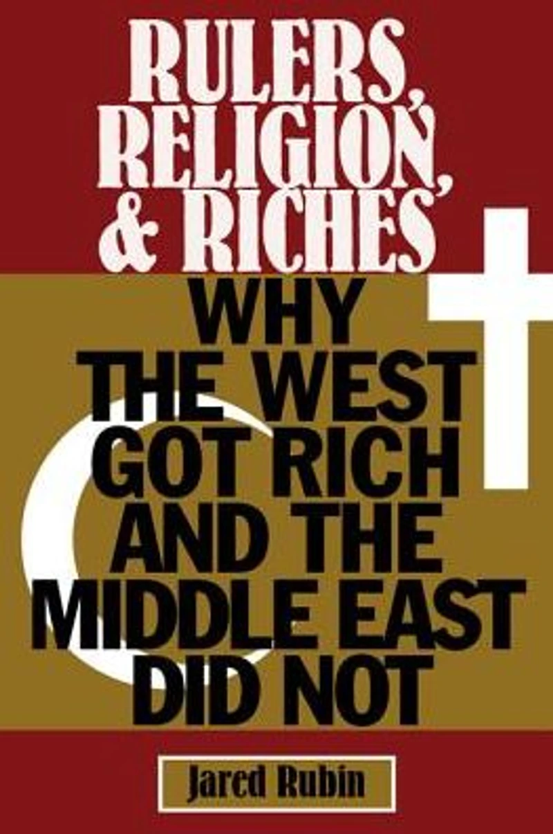 Rulers, Religion, and Riches: Why the West Got Rich Middle East Did Not