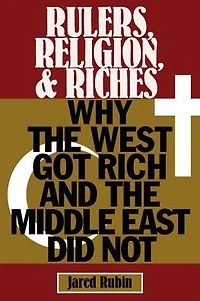 Rulers, Religion, and Riches: Why the West Got Rich Middle East Did Not