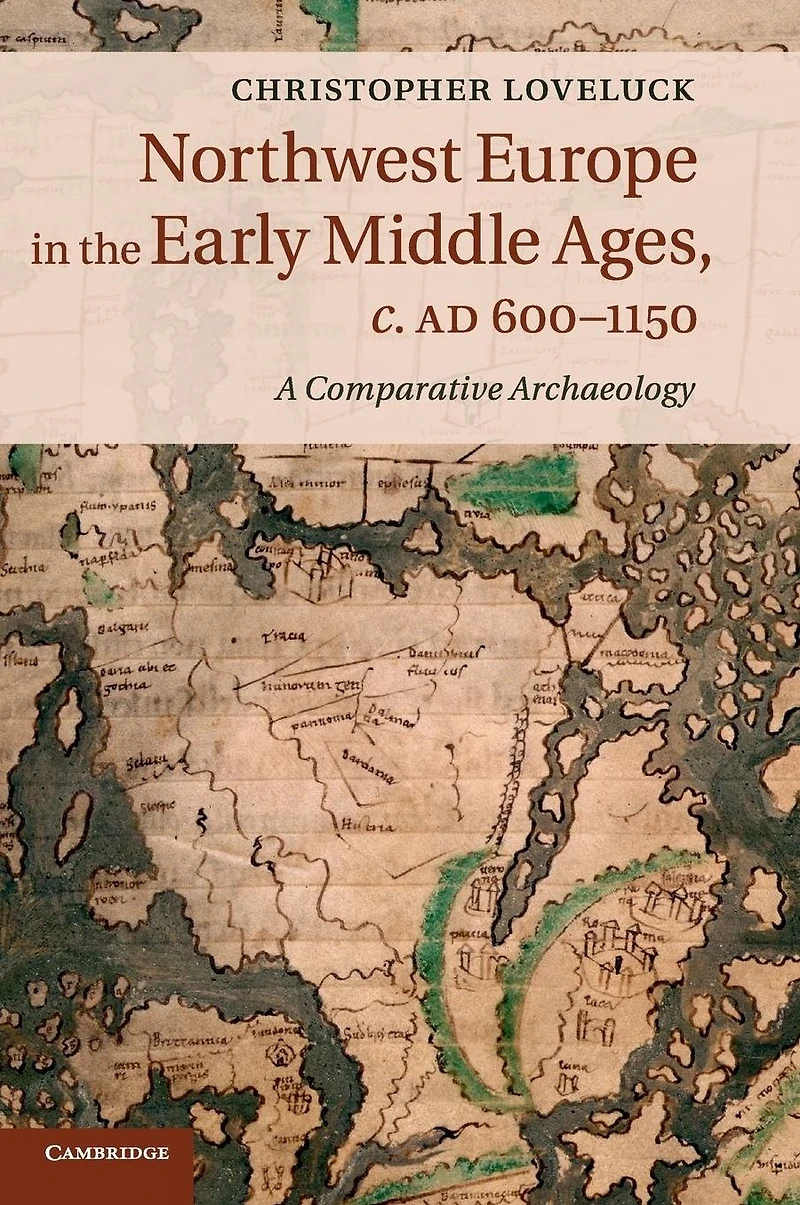 Northwest Europe the Early Middle Ages, c.AD 600-1150: A Comparative Archaeology