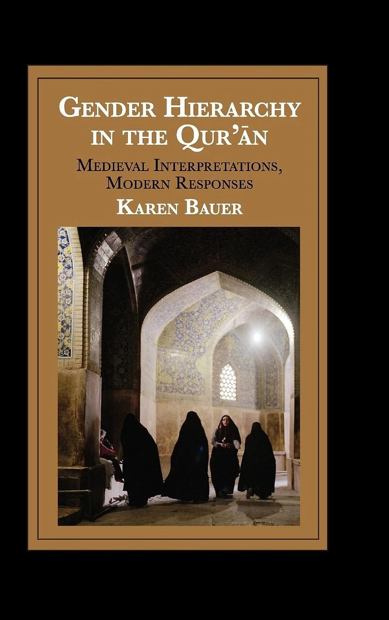 Gender Hierarchy the Qur'an: Medieval Interpretations, Modern Responses