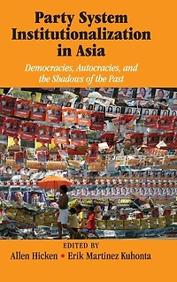 Party System Institutionalization Asia: Democracies, Autocracies, and the Shadows of Past
