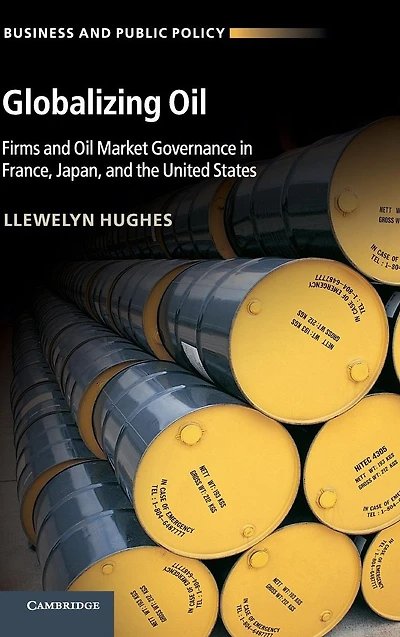 Globalizing Oil: Firms and Oil Market Governance France, Japan, the United States