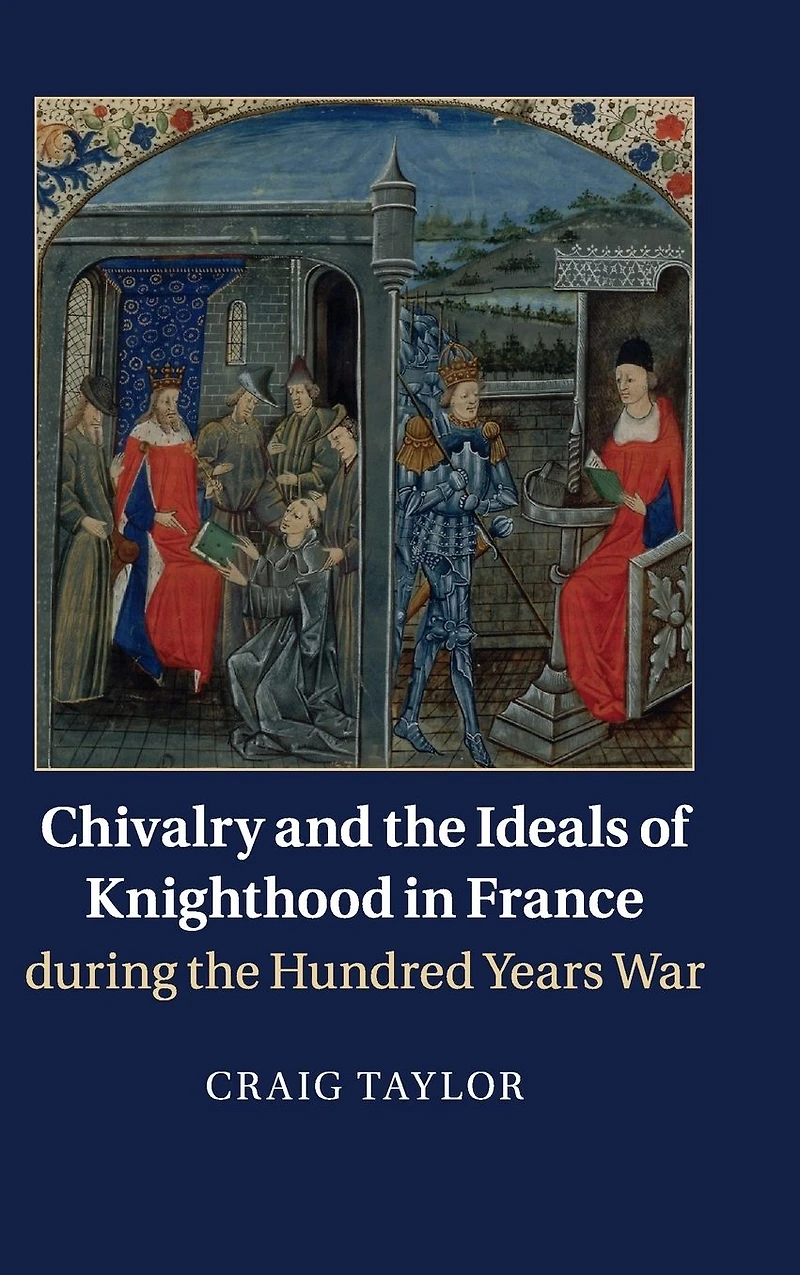 Chivalry and the Ideals of Knighthood France during Hundred Years War