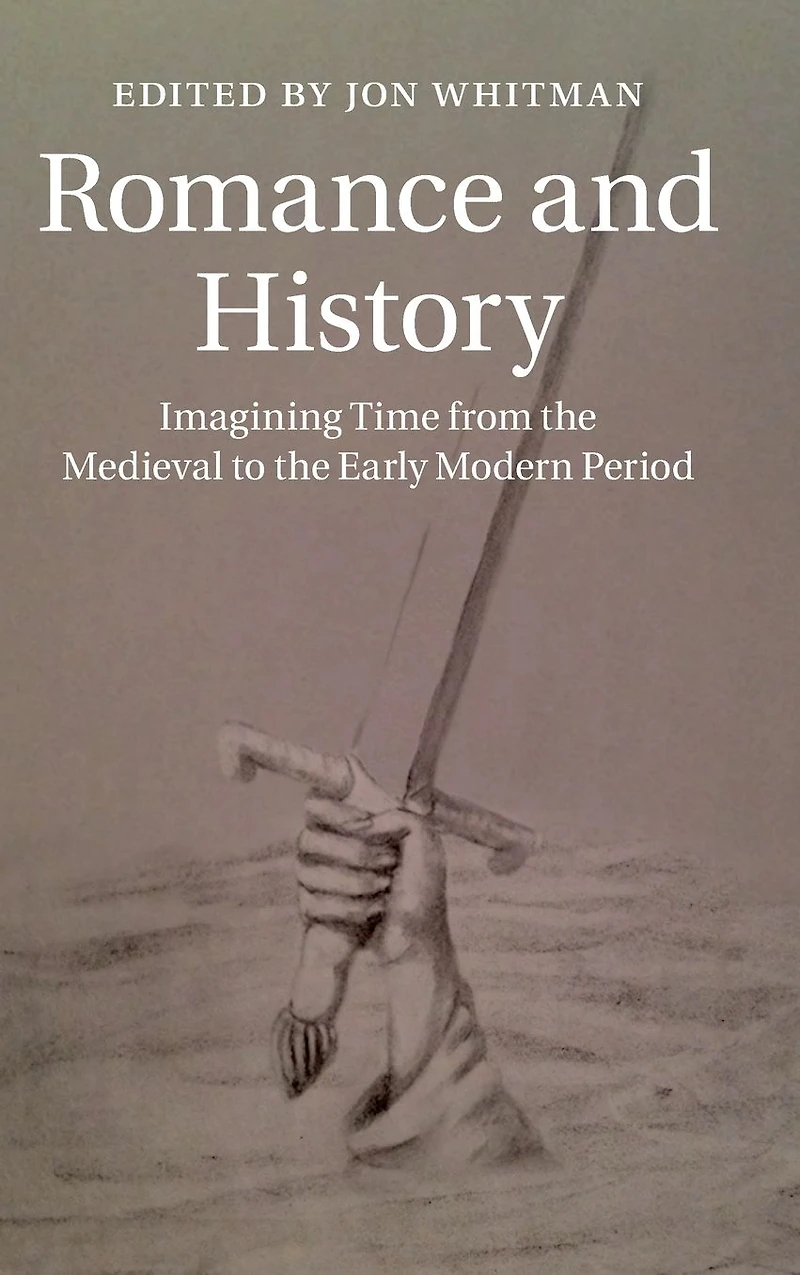 Romance and History: Imagining Time from the Medieval to Early Modern Period