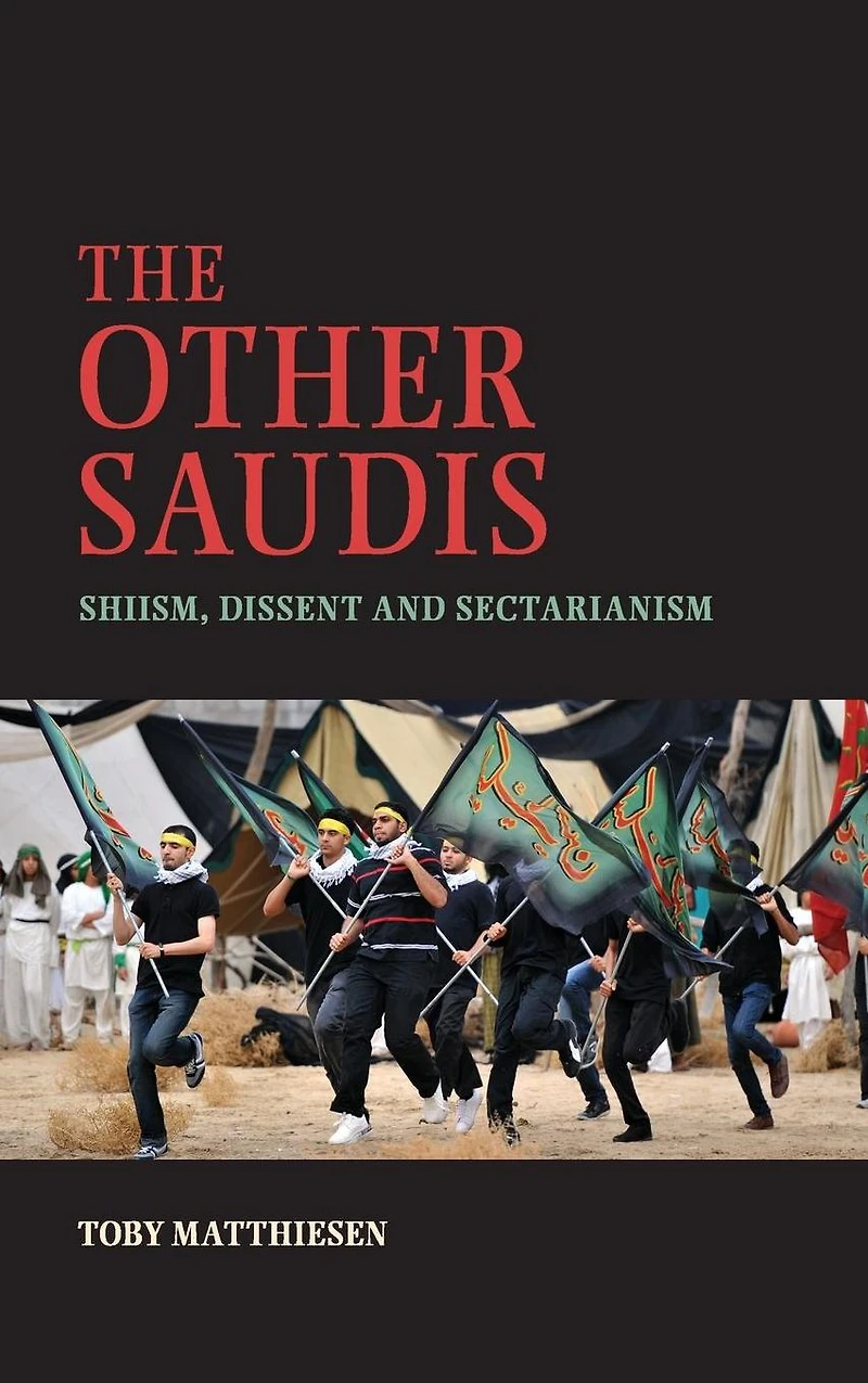 The Other Saudis: Shiism, Dissent and Sectarianism