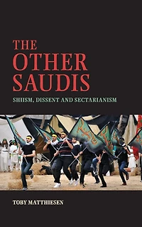 The Other Saudis: Shiism, Dissent and Sectarianism