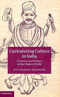 Caricaturing Culture India: Cartoons and History the Modern World