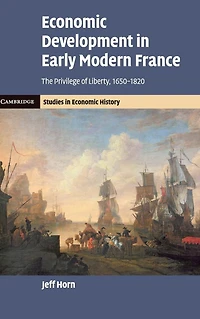 Economic Development Early Modern France: The Privilege of Liberty, 1650-1820
