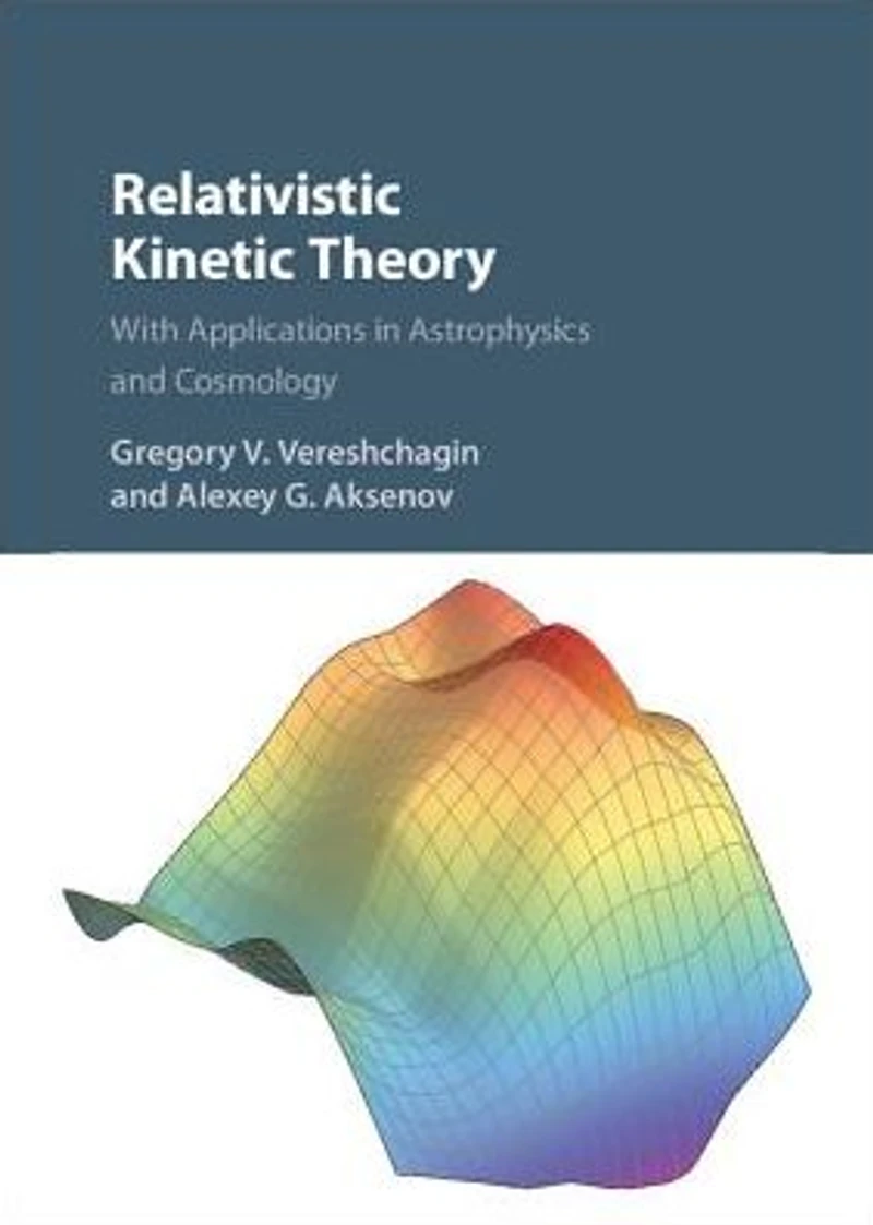 Relativistic Kinetic Theory: With Applications Astrophysics and Cosmology