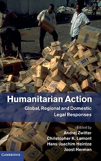 Humanitarian Action: Global, Regional and Domestic Legal Responses