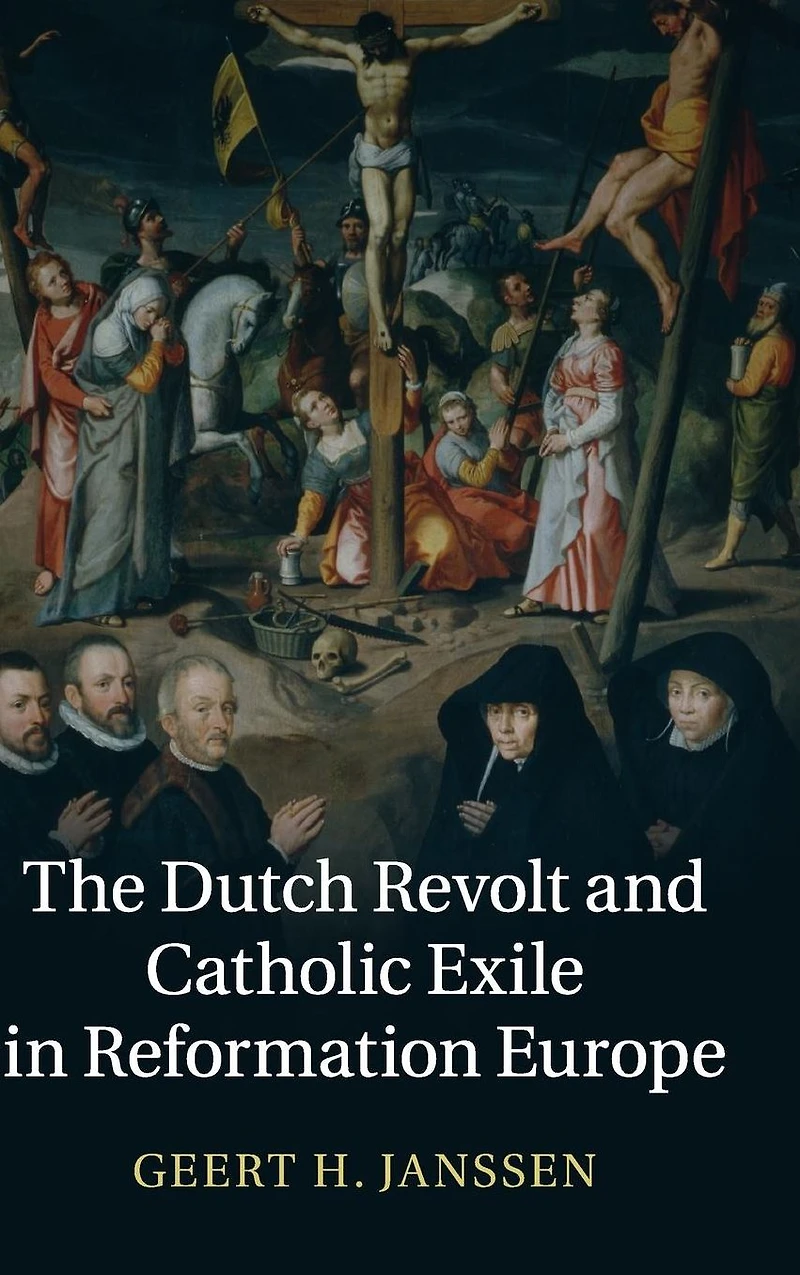 The Dutch Revolt and Catholic Exile Reformation Europe