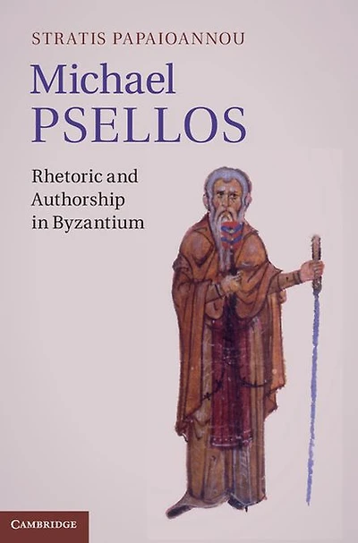 Michael Psellos: Rhetoric and Authorship Byzantium