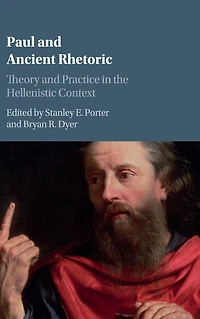 Paul and Ancient Rhetoric: Theory Practice the Hellenistic Context