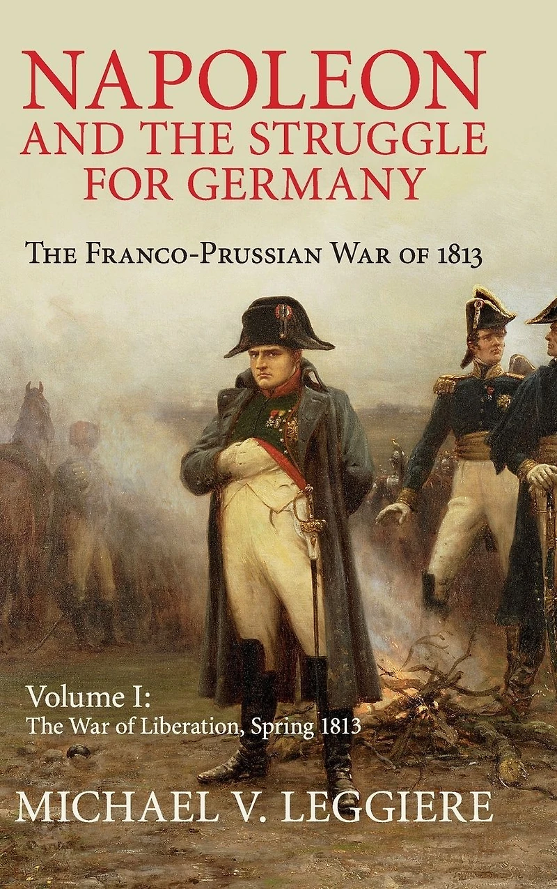 Napoleon and The Struggle for Germany: Franco-Prussian War of 1813
