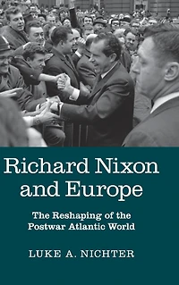 Richard Nixon and Europe: the Reshaping of Postwar Atlantic World