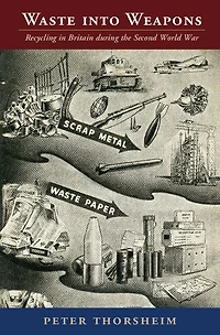 Waste into Weapons: Recycling Britain during the Second World War