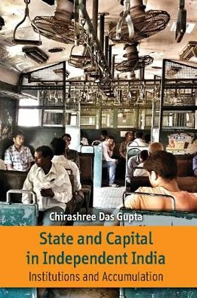State and Capital in Independent India: Institutions and Accumulations
