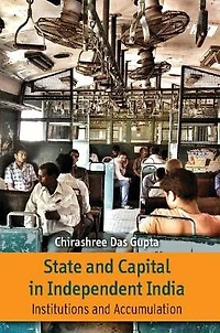 State and Capital in Independent India: Institutions and Accumulations
