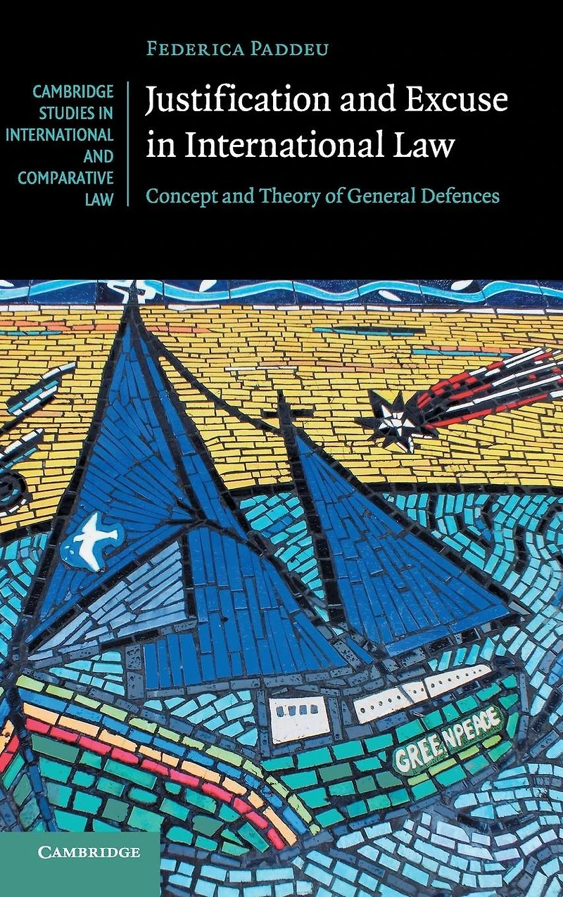 Justification and Excuse International Law: Concept Theory of General Defences