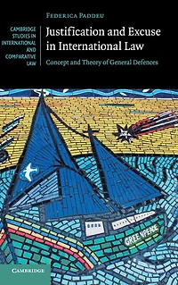 Justification and Excuse International Law: Concept Theory of General Defences