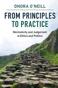 From Principles to Practice: Normativity and Judgement Ethics Politics